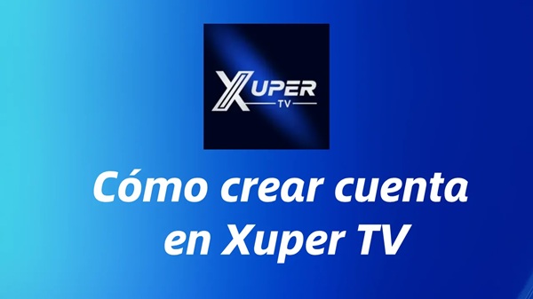 Cómo Crear Una Cuenta en Xuper TV Cómo Crear Una Cuenta en Xuper TV